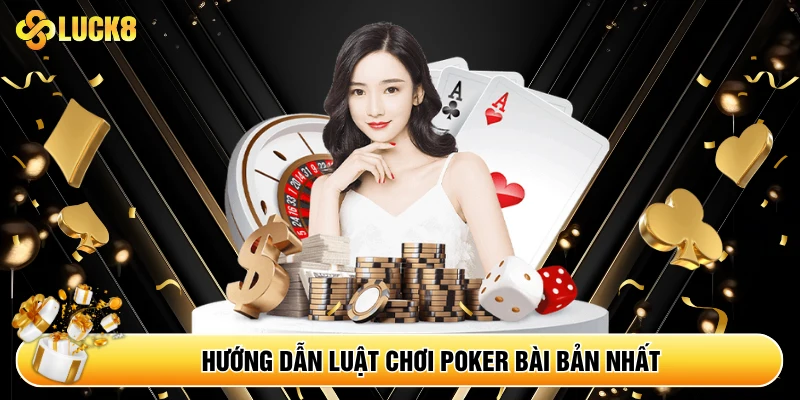 Hướng dẫn luật chơi Poker bài bản nhất