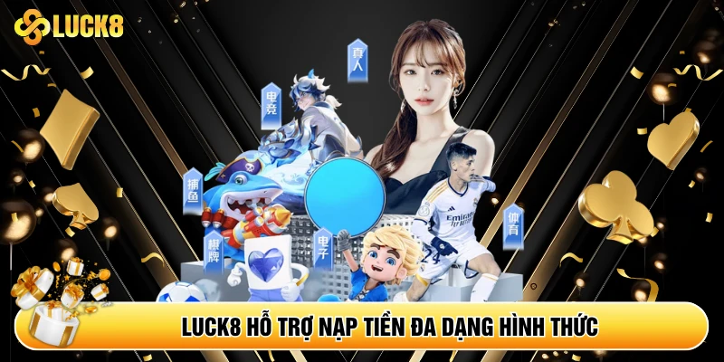 Luck8 hỗ trợ nạp tiền đa dạng hình thức